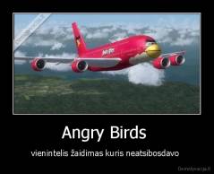Angry Birds  - vienintelis žaidimas kuris neatsibosdavo 