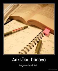 Anksčiau būdavo - lengvesni mokslai...