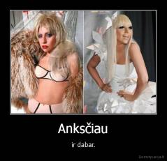 Anksčiau - ir dabar.