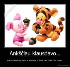 Ankščiau klausdavo... - ar turi kompiuterį, vėliau ar internetą, o dabar sako ''koks tavo skype?''