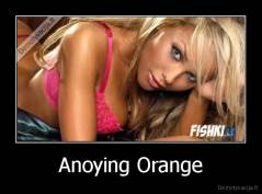 Anoying Orange - 