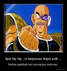 Apai hip hip , oi atsiprasau Napai pulk ... - Kartais pasiklysti tart animacijos ivairoves .