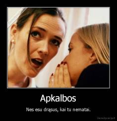 Apkalbos - Nes esu drąsus, kai tu nematai.