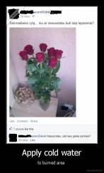 Apply cold water - to burned area 