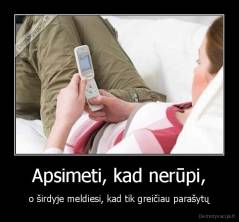 Apsimeti, kad nerūpi, - o širdyje meldiesi, kad tik greičiau parašytų