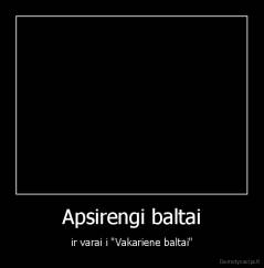 Apsirengi baltai - ir varai i "Vakariene baltai"