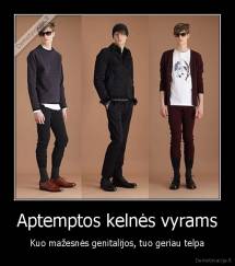 Aptemptos kelnės vyrams - Kuo mažesnės genitalijos, tuo geriau telpa