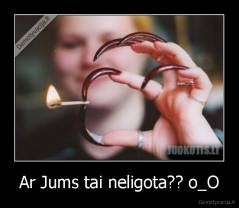 Ar Jums tai neligota?? o_O - 