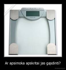 Ar apsimoka apskritai jas gąsdinti? - 