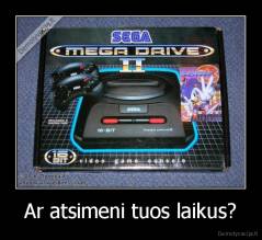Ar atsimeni tuos laikus? - 