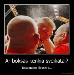 Ar boksas kenkia sveikatai? - Nesupratau klausimo...