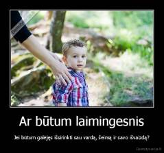 Ar būtum laimingesnis - Jei būtum galėjęs išsirinkti sau vardą, šeimą ir savo išvaizdą?