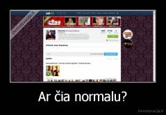 Ar čia normalu? - 