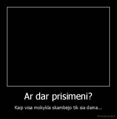 Ar dar prisimeni? - Kaip visa mokykla skambėjo tik sia daina...