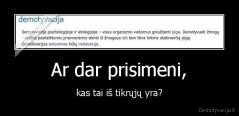 Ar dar prisimeni, - kas tai iš tikrųjų yra?