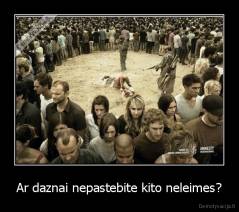 Ar daznai nepastebite kito neleimes? - 