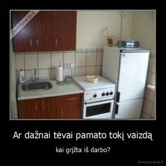 Ar dažnai tėvai pamato tokį vaizdą - kai grįžta iš darbo?