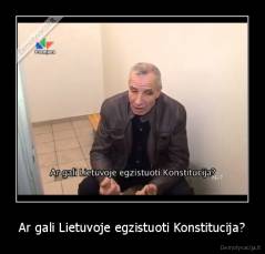 Ar gali Lietuvoje egzistuoti Konstitucija? - 