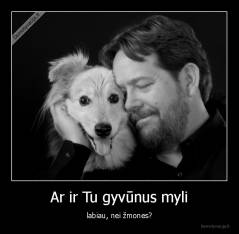 Ar ir Tu gyvūnus myli - labiau, nei žmones?