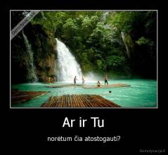 Ar ir Tu - norėtum čia atostogauti?