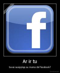 Ar ir tu - buvai susipykęs su mama dėl facebook?