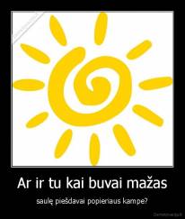 Ar ir tu kai buvai mažas - saulę piešdavai popieriaus kampe?