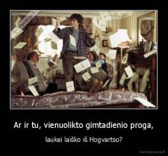 Ar ir tu, vienuolikto gimtadienio proga, - laukei laiško iš Hogvartso?