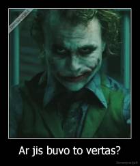 Ar jis buvo to vertas? - 