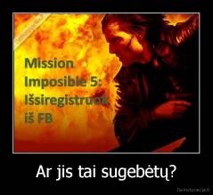 Ar jis tai sugebėtų? - 