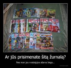 Ar jūs prisimenate šitą žurnalą? - Nes man jau nostalgijos ašaros bėga...