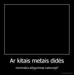 Ar kitais metais didės - minimalus atlyginimas Lietuvoje?