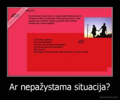 Ar nepažystama situacija? - 