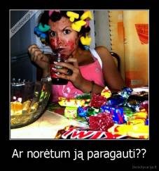 Ar norėtum ją paragauti?? - 