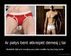 Ar patys bent atkreipėt dėmesį į tai - Nustokite lįsti prie merginų,nes patys neaišku ką tarp kojų turite 