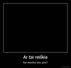 Ar tai reiškia - Kad stabdžiai laiko gerai?