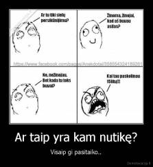Ar taip yra kam nutikę? - Visaip gi pasitaiko..