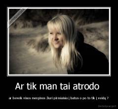 Ar tik man tai atrodo  - ar beveik visos merginos žiuri pirmiaisia į batus o po to tik į veidą ?