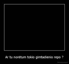 Ar tu norėtum tokio gimtadienio repo ? - 