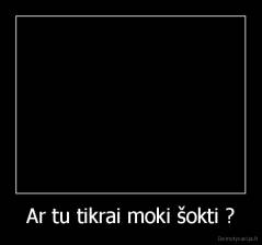 Ar tu tikrai moki šokti ? - 