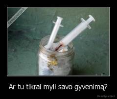 Ar tu tikrai myli savo gyvenimą? - 