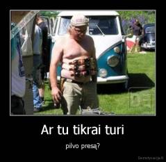 Ar tu tikrai turi - pilvo presą?