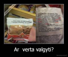 Ar  verta valgyti? - 