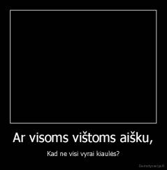 Ar visoms vištoms aišku, - Kad ne visi vyrai kiaulės?