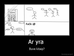 Ar yra  - Buve kitaip?