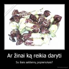Ar žinai ką reikia daryti - Su šiais saldainių popieriukais?