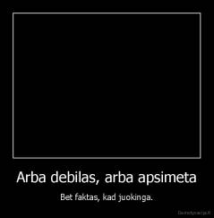 Arba debilas, arba apsimeta - Bet faktas, kad juokinga.