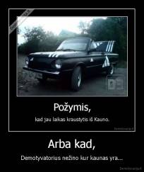 Arba kad, - Demotyvatorius nežino kur kaunas yra...