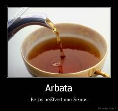 Arbata - Be jos neištvertume žiemos