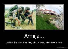 Armija... - padaro berniukus vyrais, VPU - mergaites moterimis