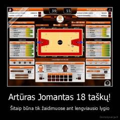 Artūras Jomantas 18 taškų! - Šitaip būna tik žaidimuose ant lengviausio lygio